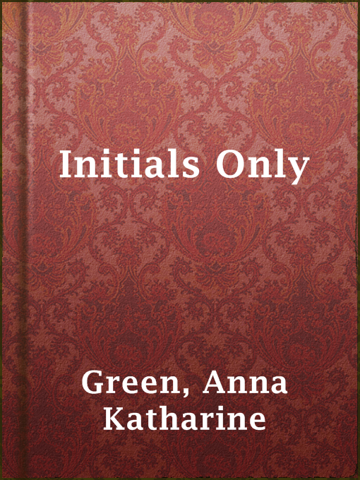 Title details for Initials Only by Anna Katharine Green - Wait list